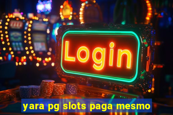 yara pg slots paga mesmo